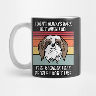 I don't always bark but when I do it's because I see people I don't like Mug